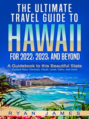 cover image of The Ultimate Travel Guide to Hawaii for 2022, 2023, and Beyond